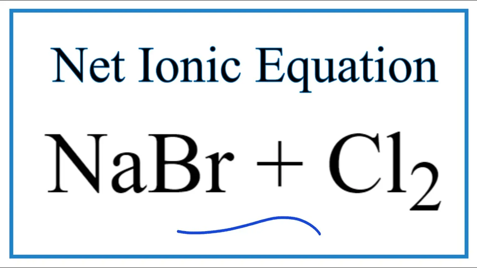 Cl2 + NaBr → NaCl + Br2