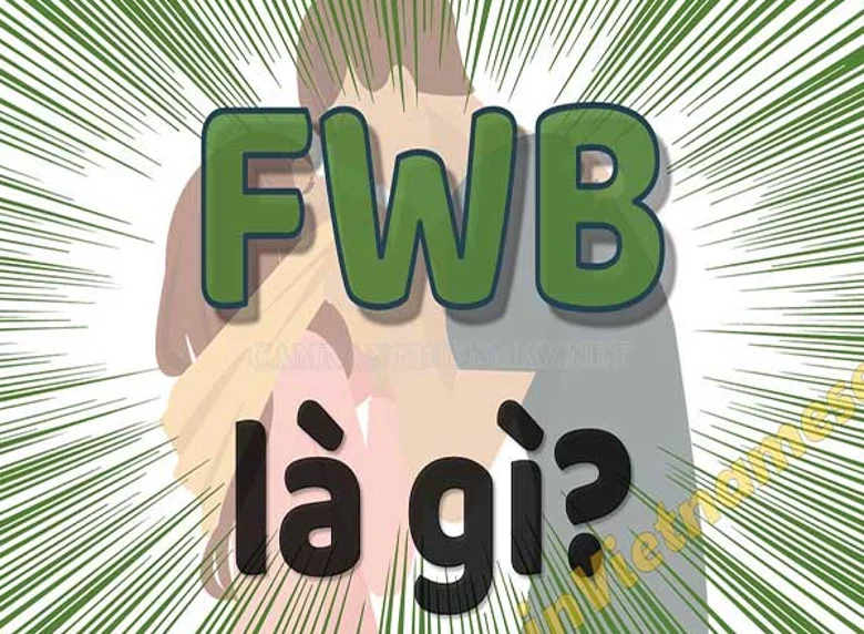 fwb là gì fwb có nghĩa là gì có nên fwb không