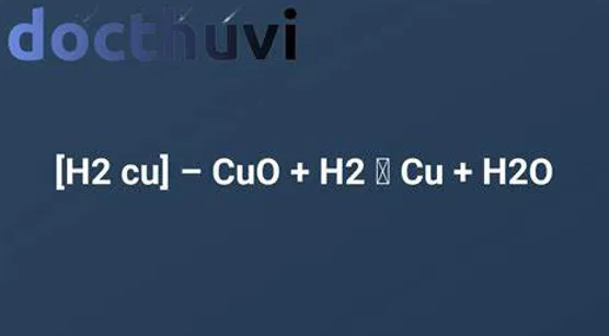 phản ứng cuo h2 → cu h2o ĐK phương trính ứng dụng